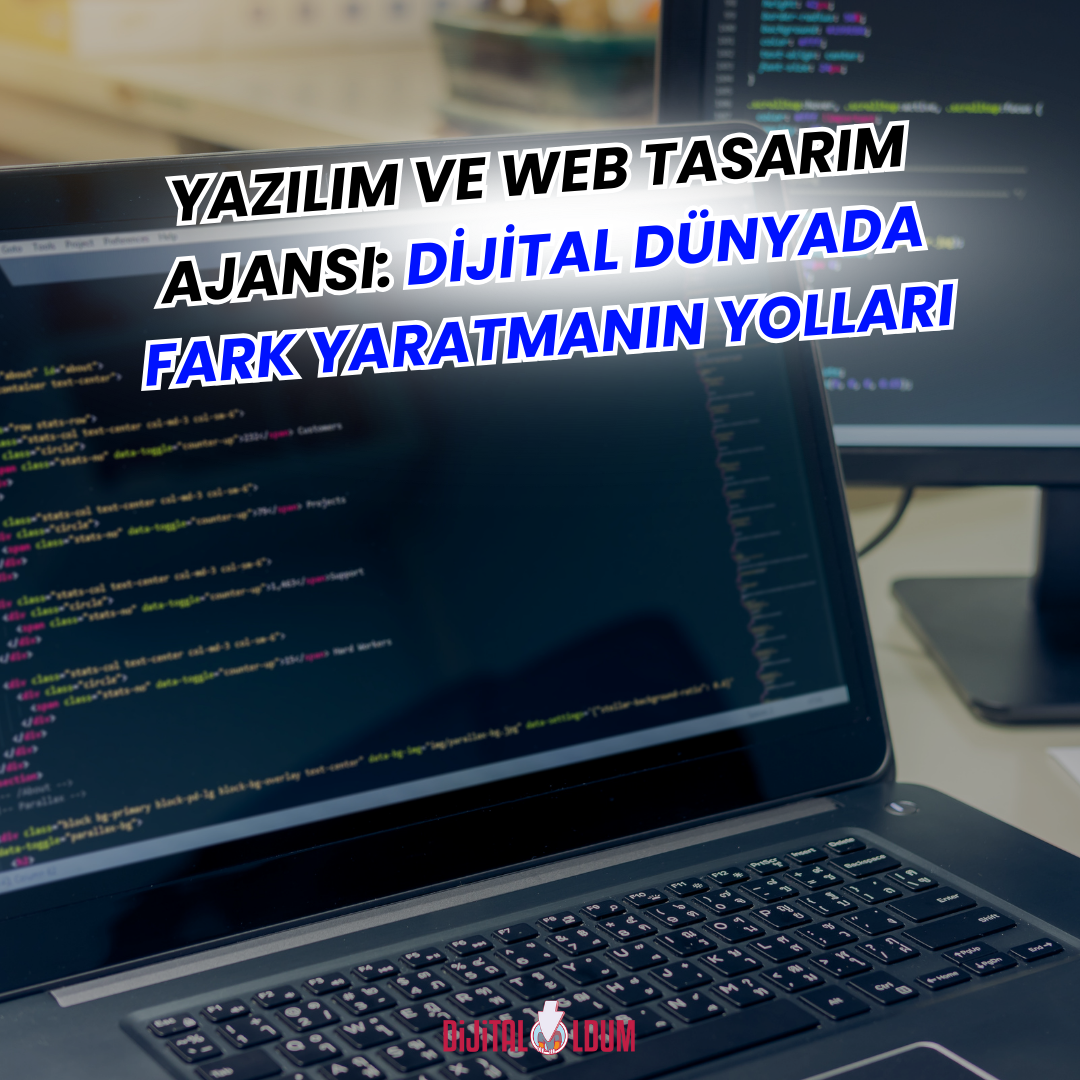 Yazılım ve Web Tasarım Ajansı: Dijital Dünyada Fark Yaratmanın Yolları